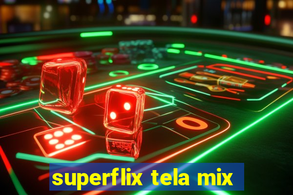 superflix tela mix